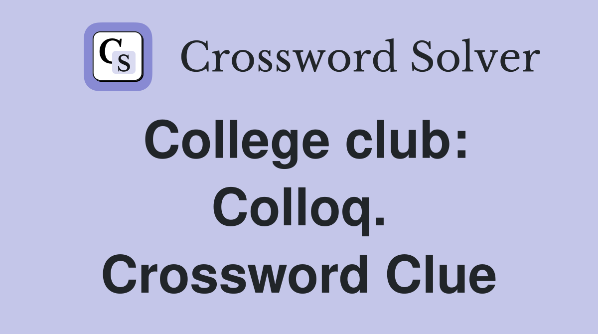 College club: Colloq. Crossword Clue