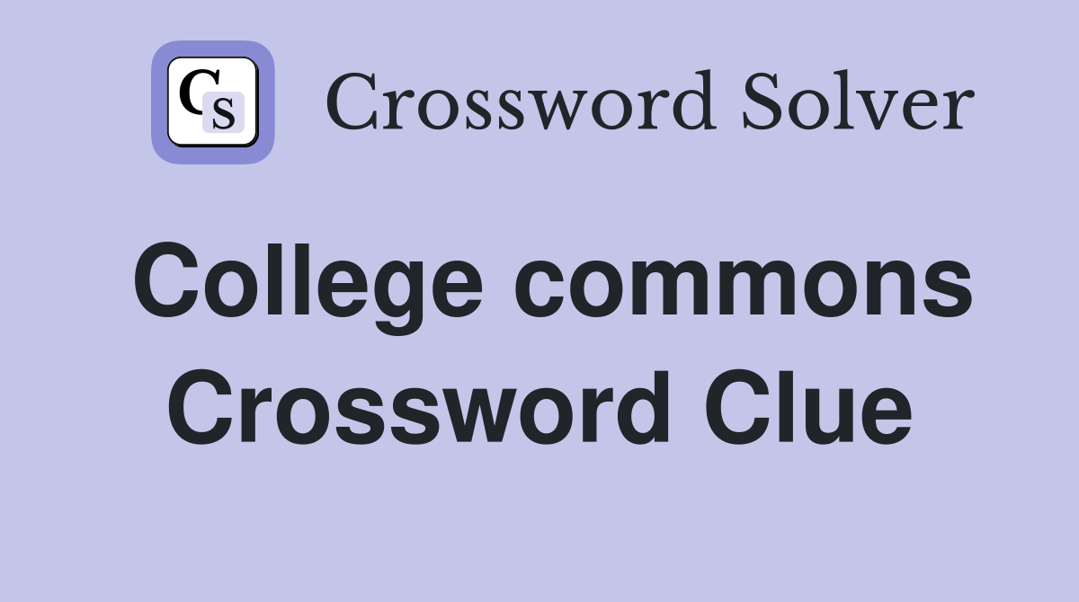 College commons Crossword Clue