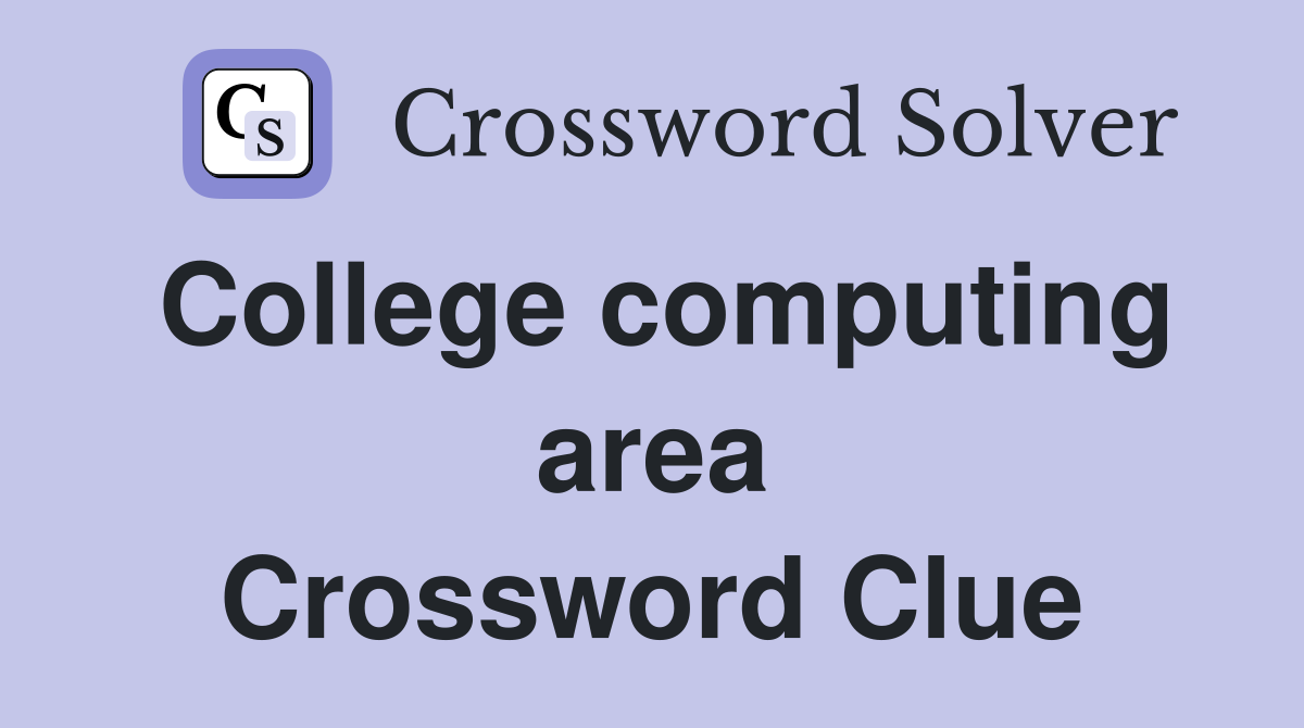 College computing area Crossword Clue
