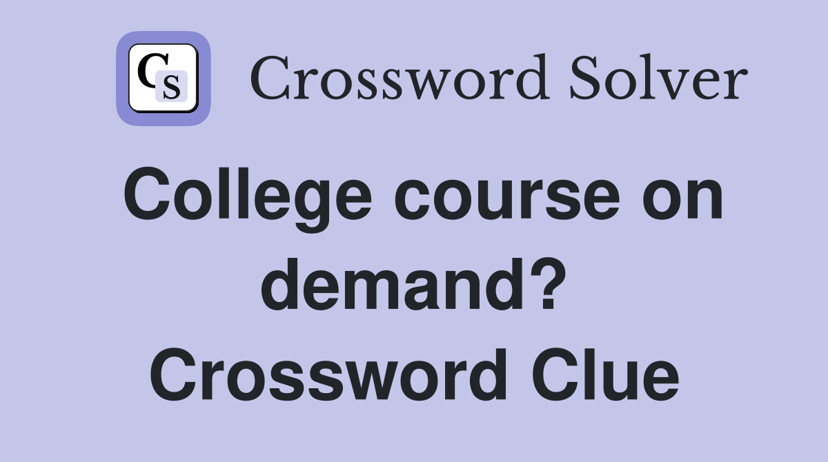 College course on demand? Crossword Clue