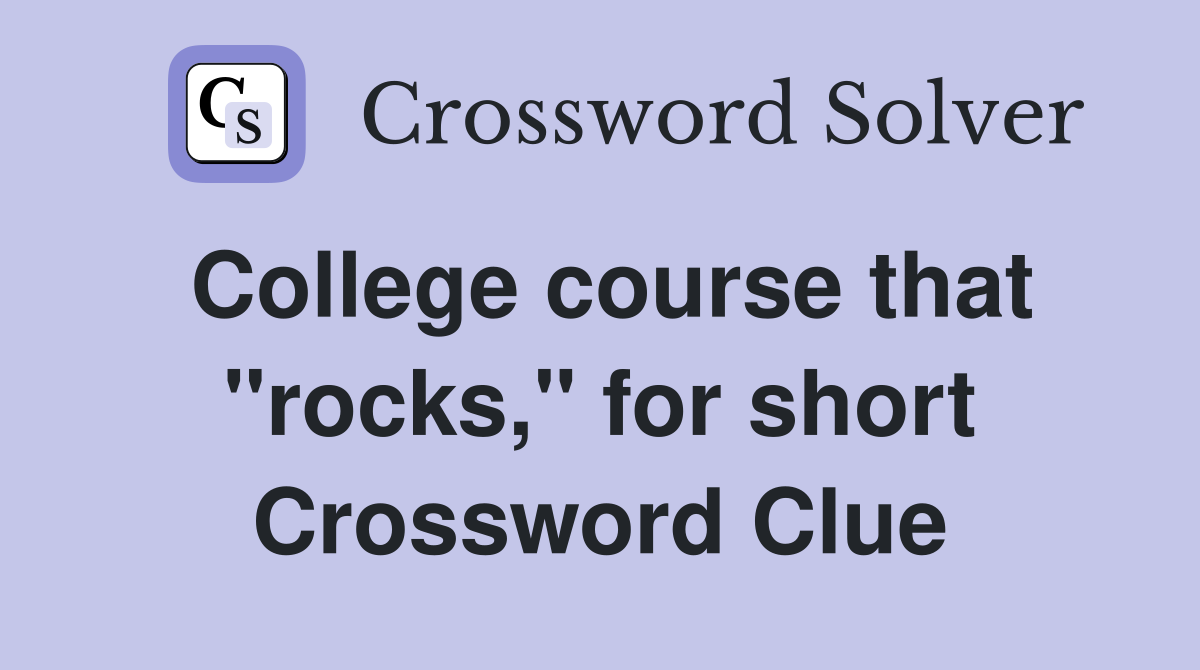 College course that "rocks," for short Crossword Clue