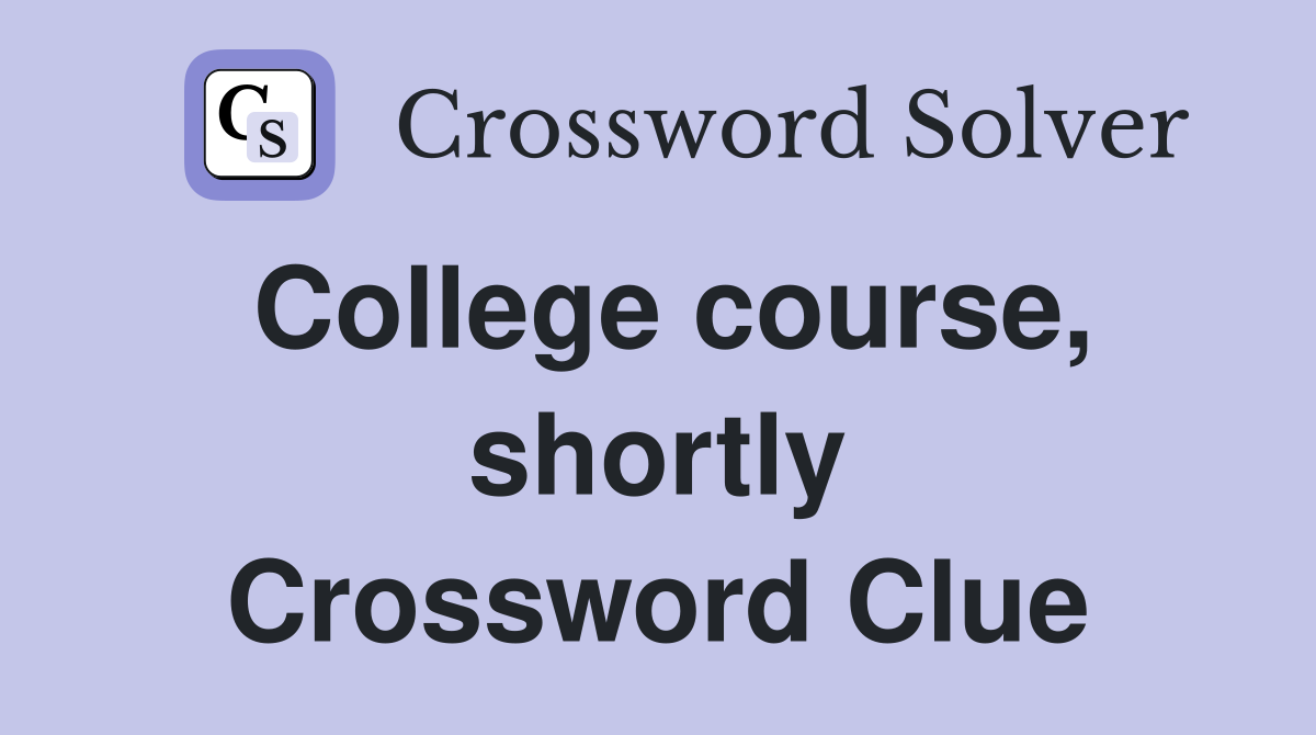 College course, shortly Crossword Clue