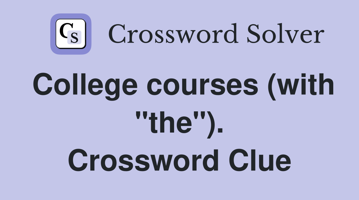 College courses (with "the"). Crossword Clue