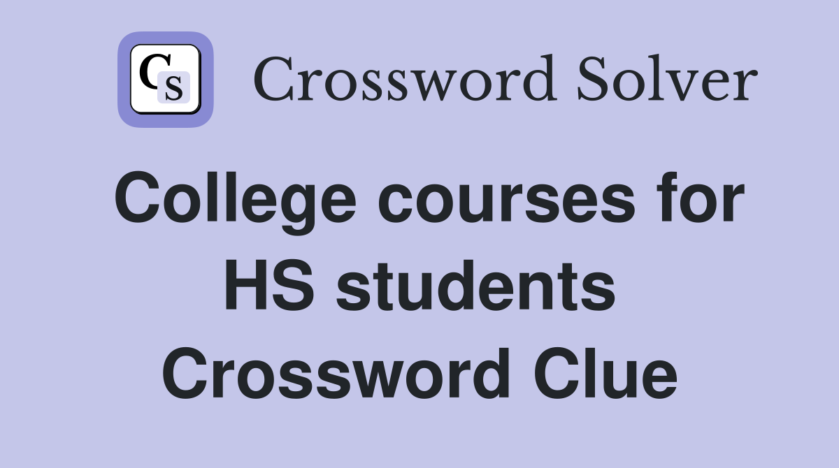 College courses for HS students Crossword Clue