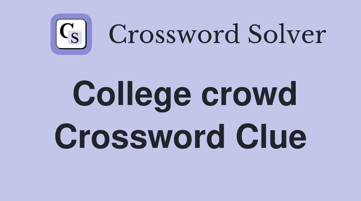 College crowd Crossword Clue