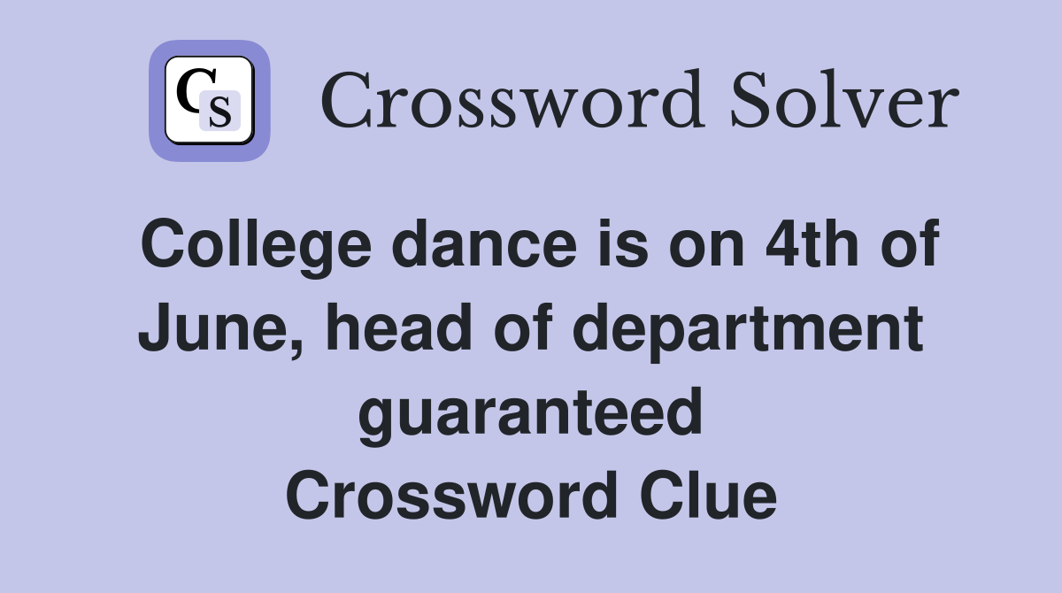 College dance is on 4th of June, head of department guaranteed Crossword Clue