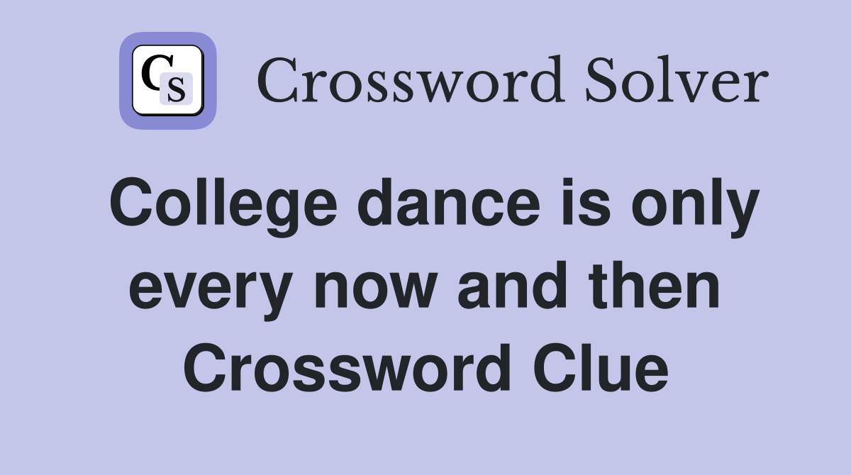 College dance is only every now and then Crossword Clue