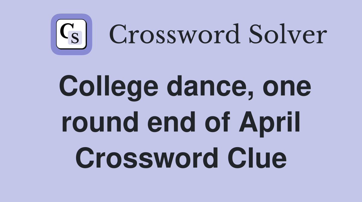 College dance, one round end of April Crossword Clue
