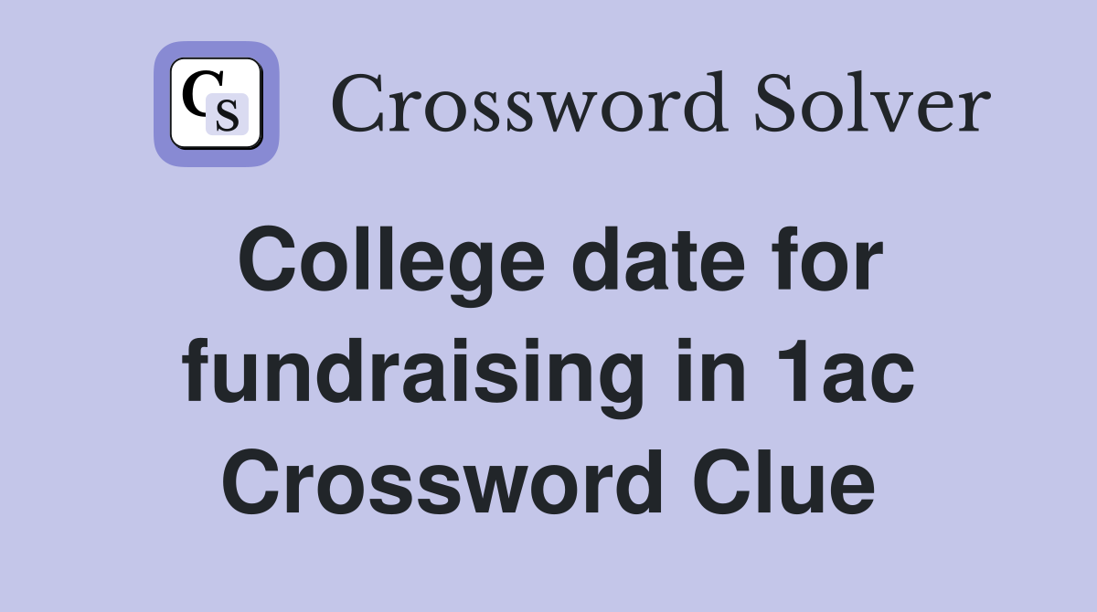 College date for fundraising in 1ac Crossword Clue