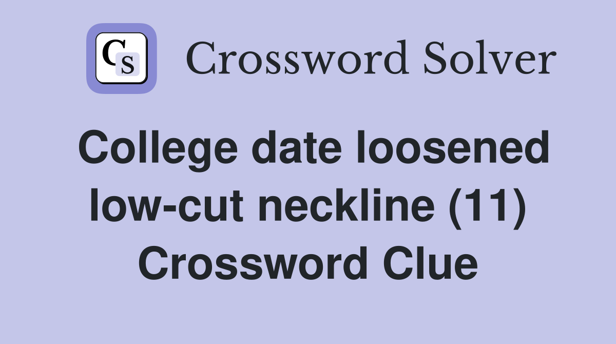College date loosened low-cut neckline (11) Crossword Clue