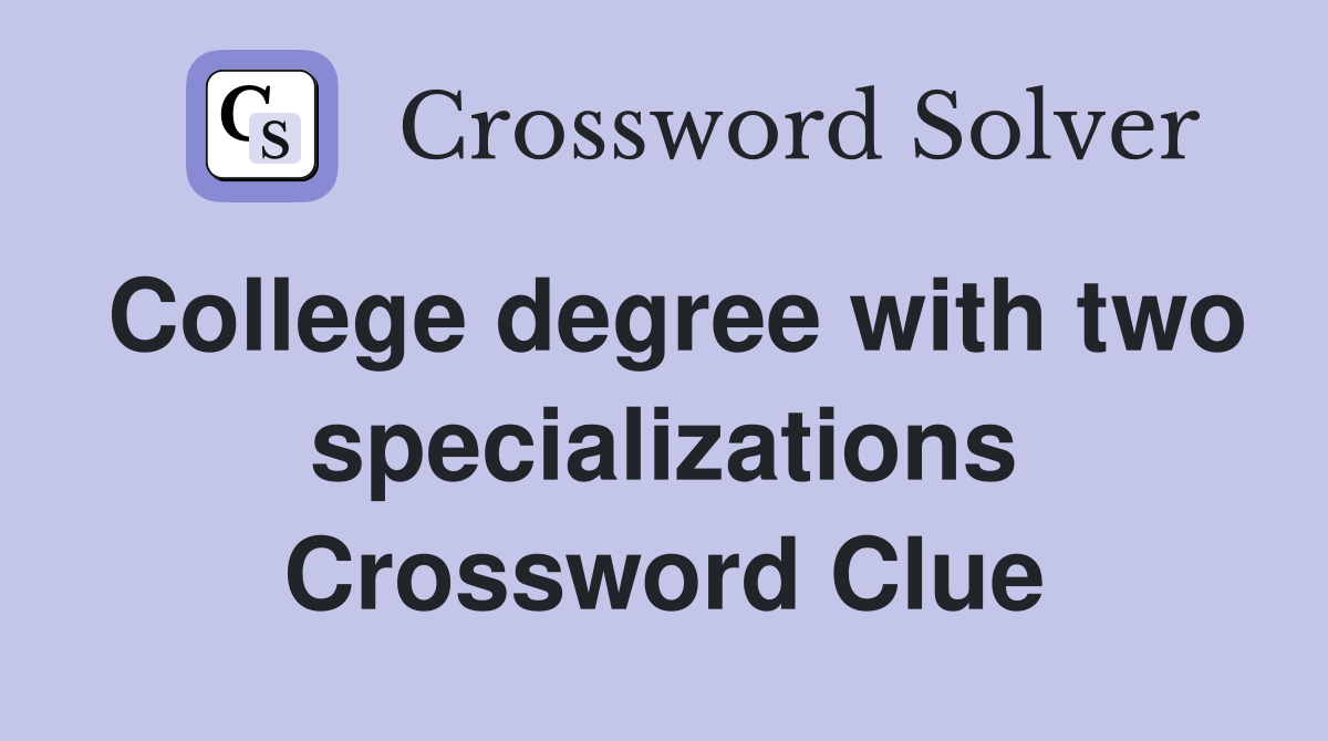 College degree with two specializations Crossword Clue