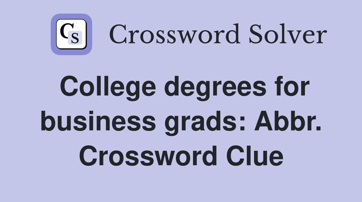 College degrees for business grads: Abbr. Crossword Clue