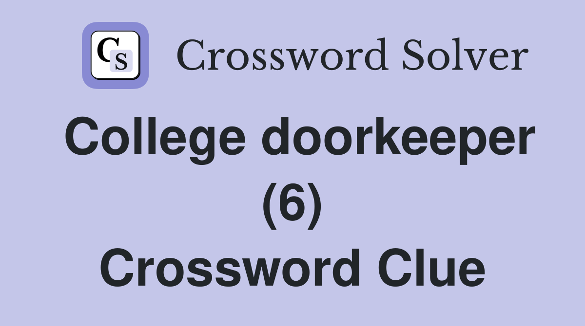 College doorkeeper (6) Crossword Clue