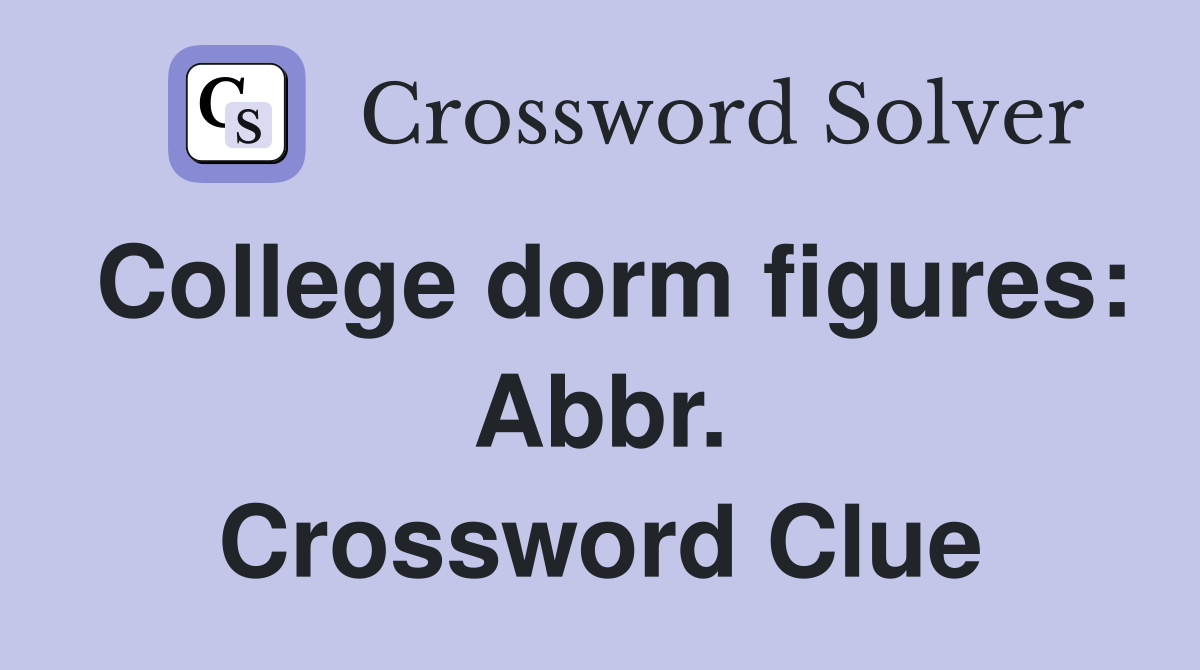 College dorm figures: Abbr. Crossword Clue
