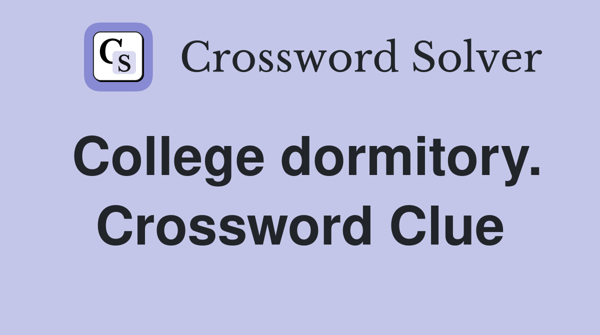 College dormitory. Crossword Clue