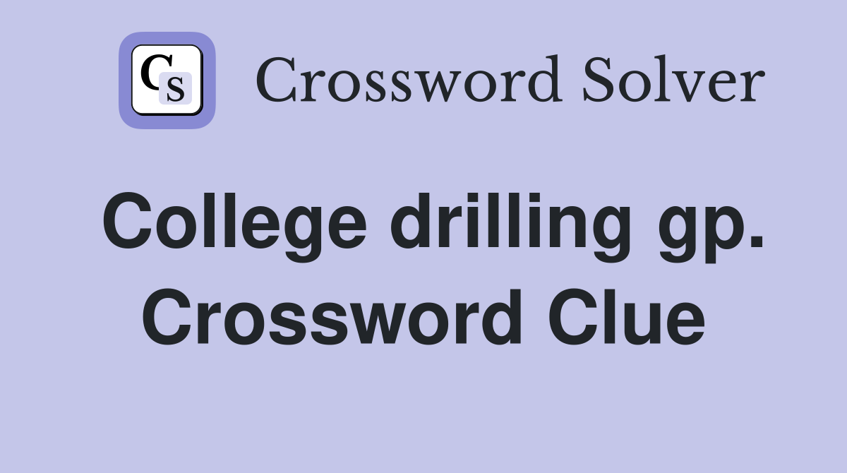 College drilling gp. Crossword Clue