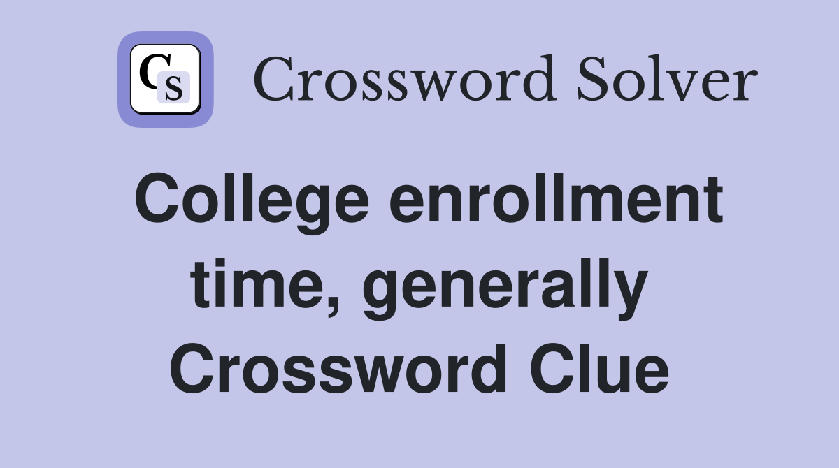 College enrollment time, generally Crossword Clue
