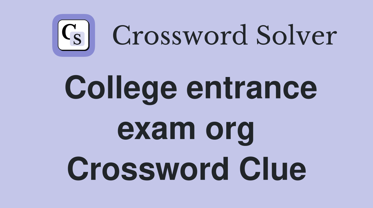 College entrance exam org Crossword Clue