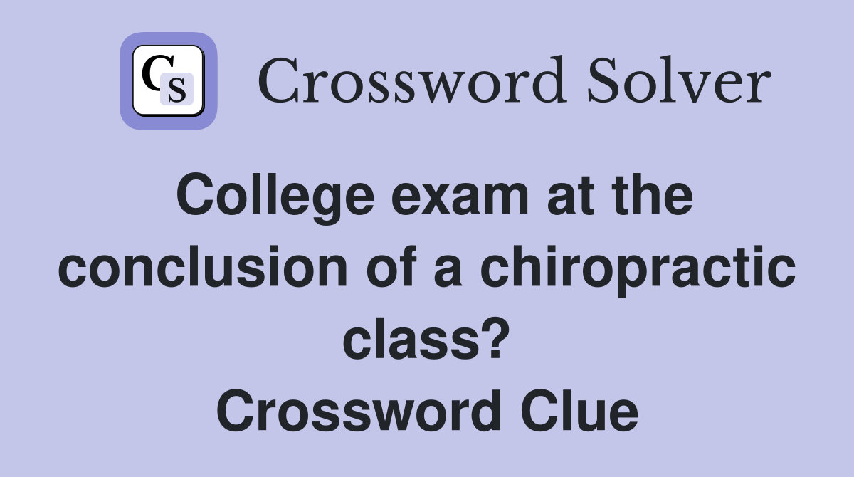 College exam at the conclusion of a chiropractic class? Crossword Clue
