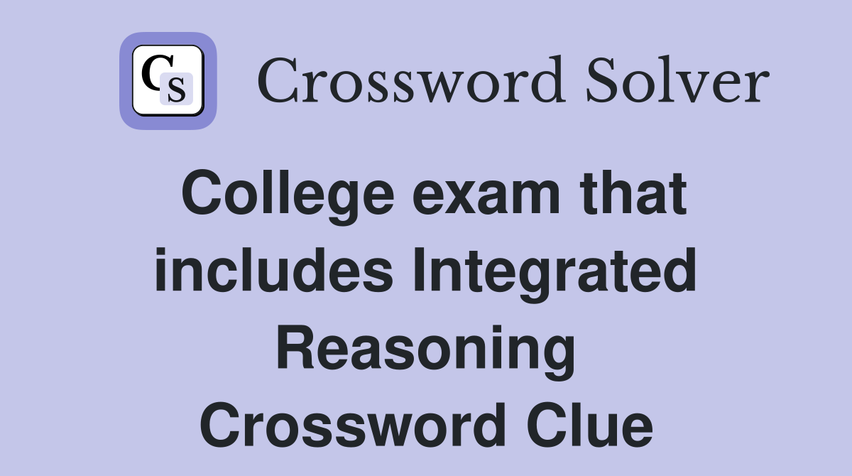 College exam that includes Integrated Reasoning Crossword Clue