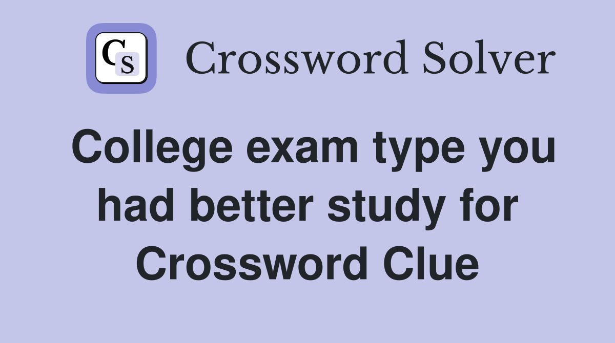 College exam type you had better study for Crossword Clue