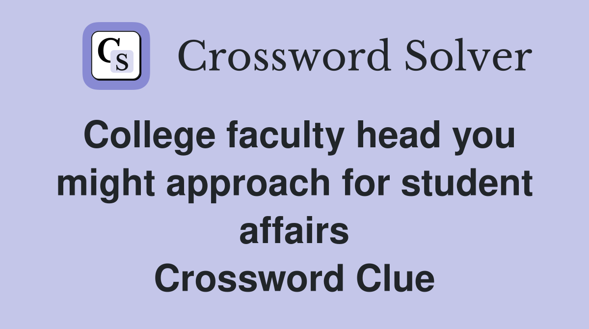 College faculty head you might approach for student affairs Crossword Clue