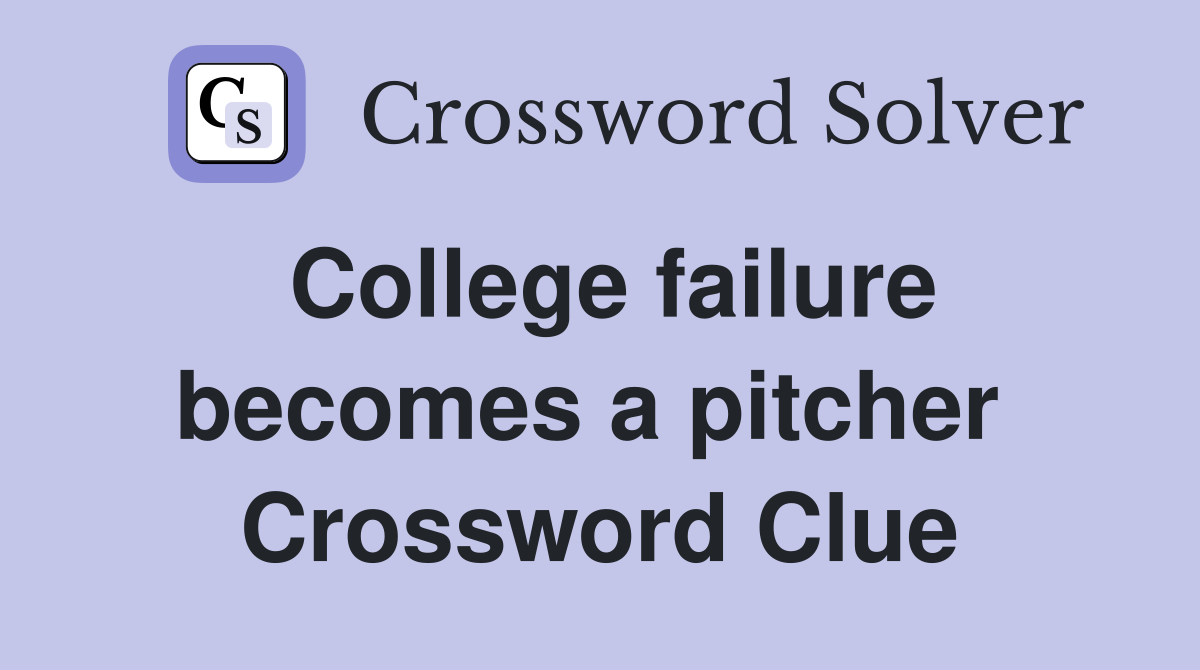 College failure becomes a pitcher  Crossword Clue
