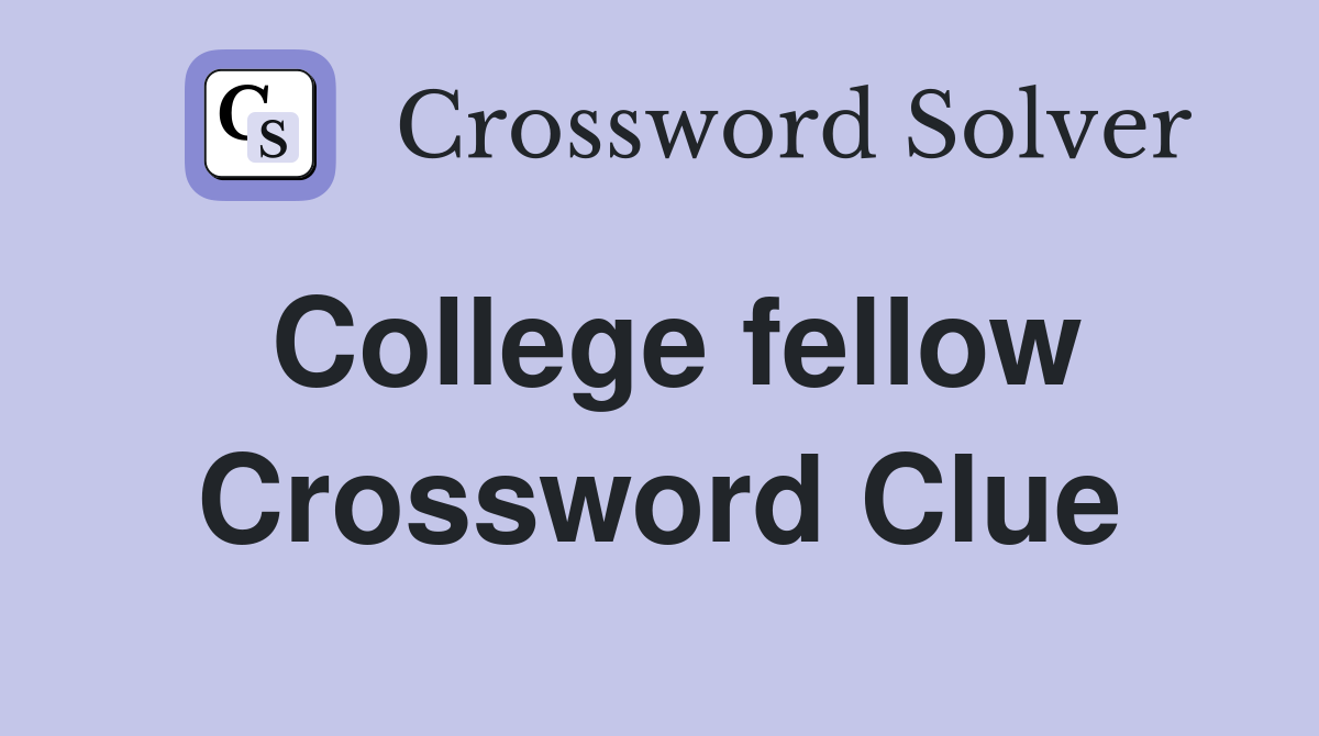 College fellow Crossword Clue