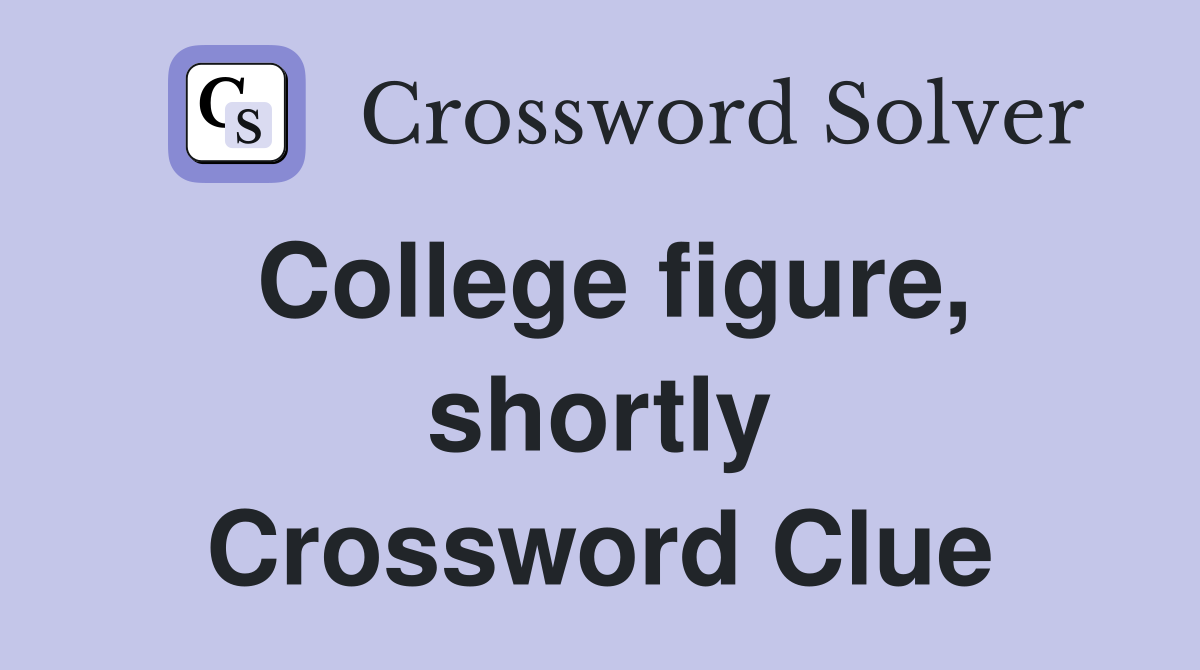 College figure, shortly Crossword Clue