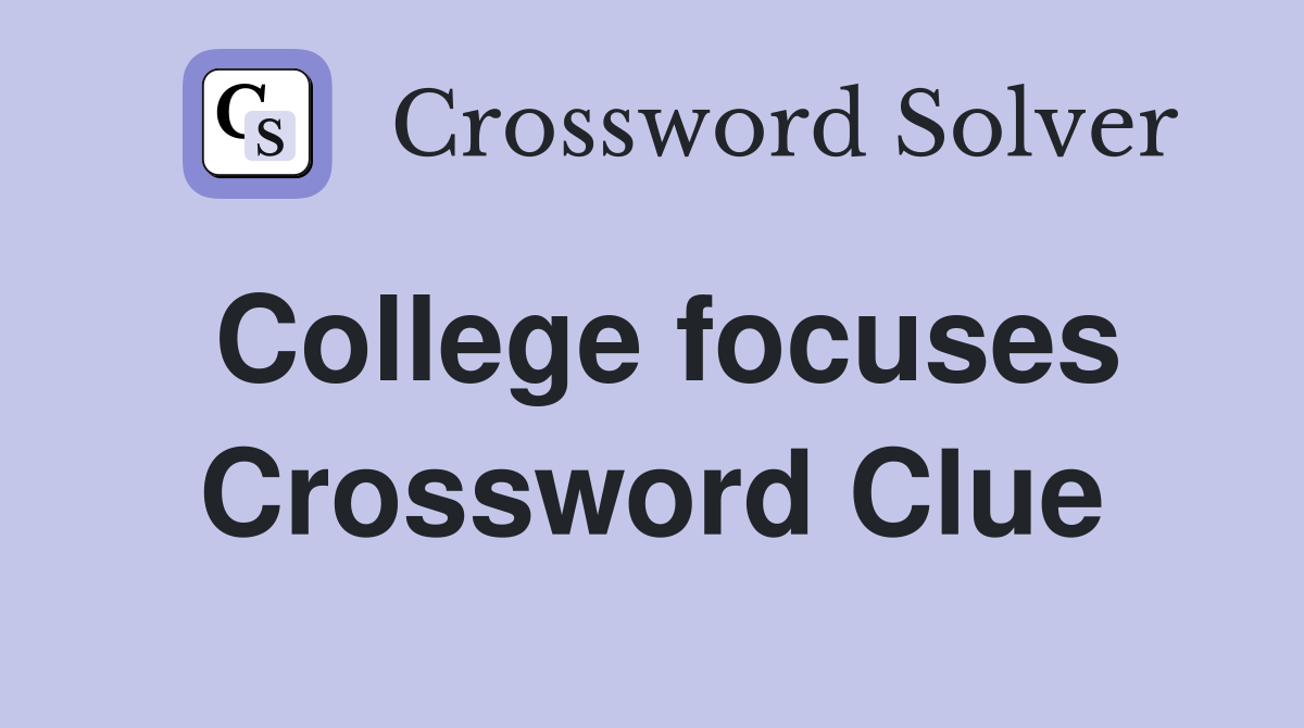 College focuses Crossword Clue