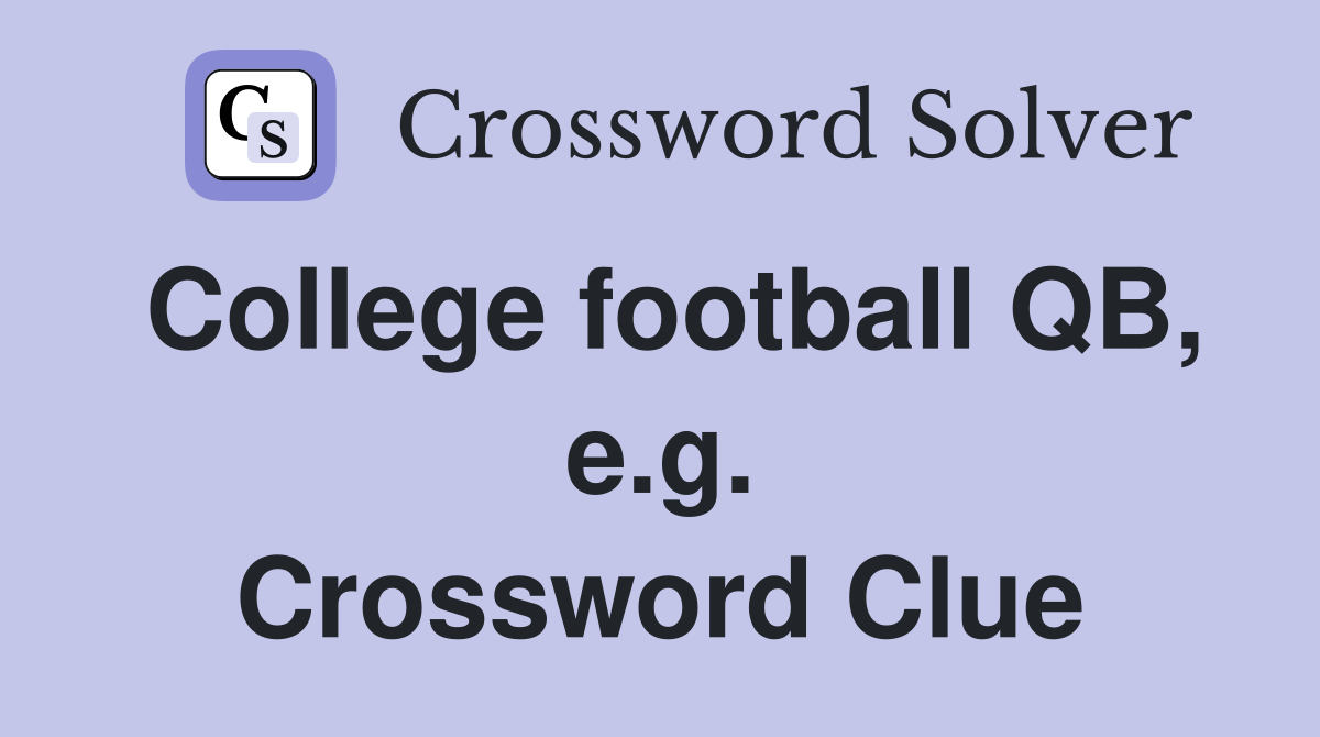 College football QB, e.g. Crossword Clue