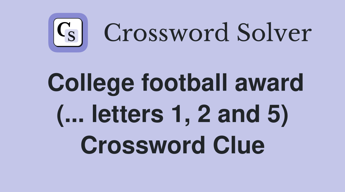 College football award (... letters 1, 2 and 5) Crossword Clue