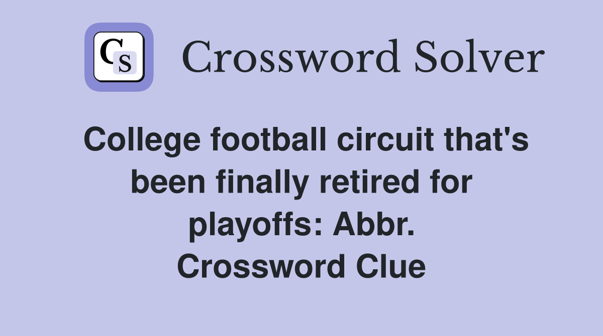 College football circuit that's been finally retired for playoffs: Abbr. Crossword Clue