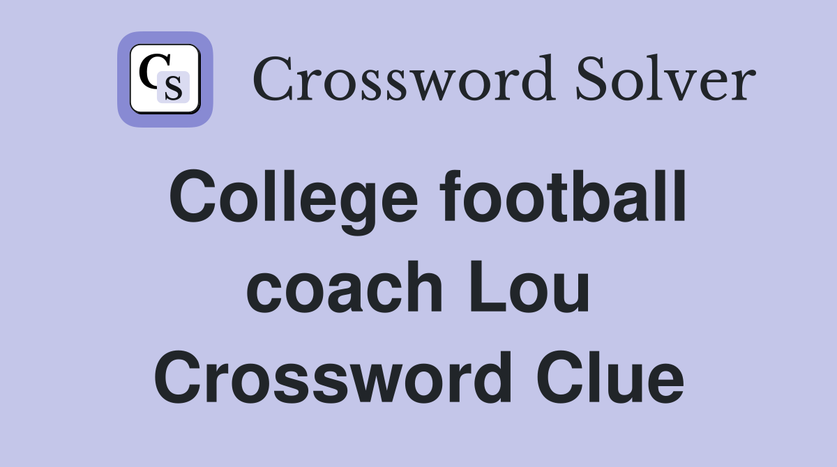 College football coach Lou Crossword Clue