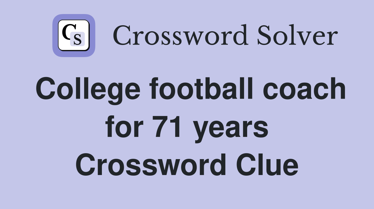 College football coach for 71 years Crossword Clue