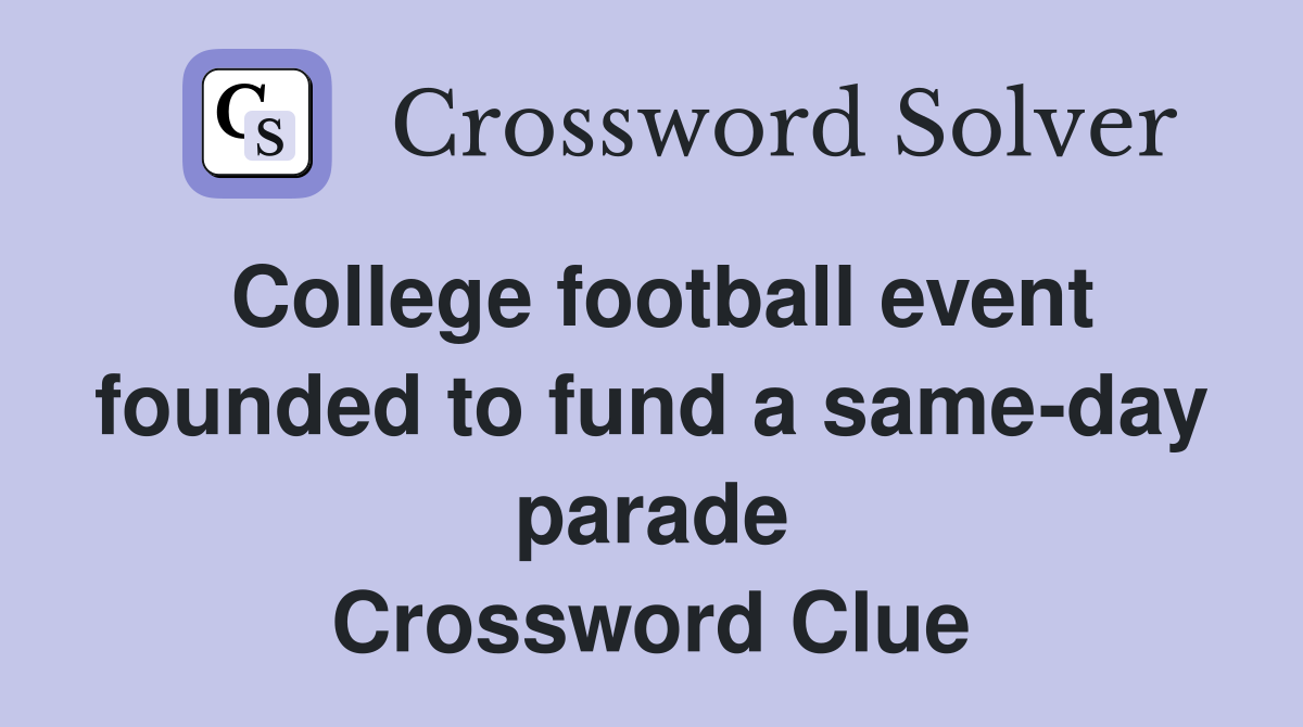 College football event founded to fund a same-day parade Crossword Clue
