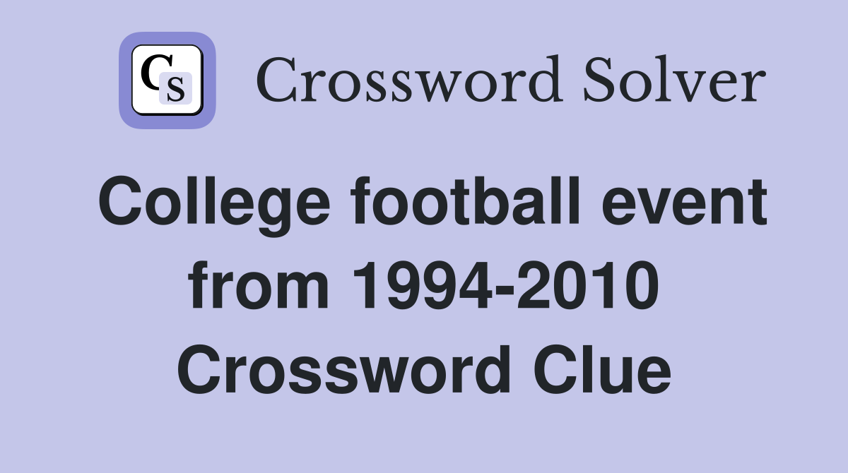 College football event from 1994-2010 Crossword Clue