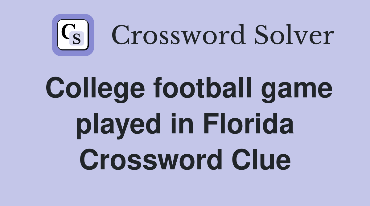College football game played in Florida Crossword Clue