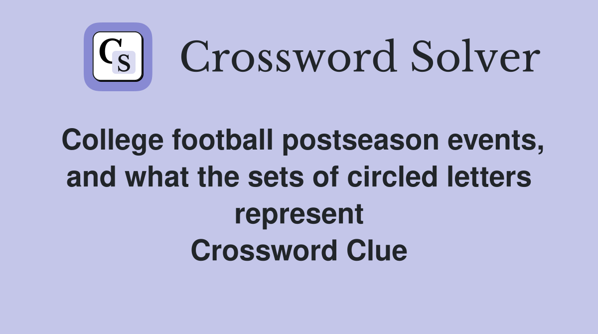 College football postseason events, and what the sets of circled letters represent Crossword Clue
