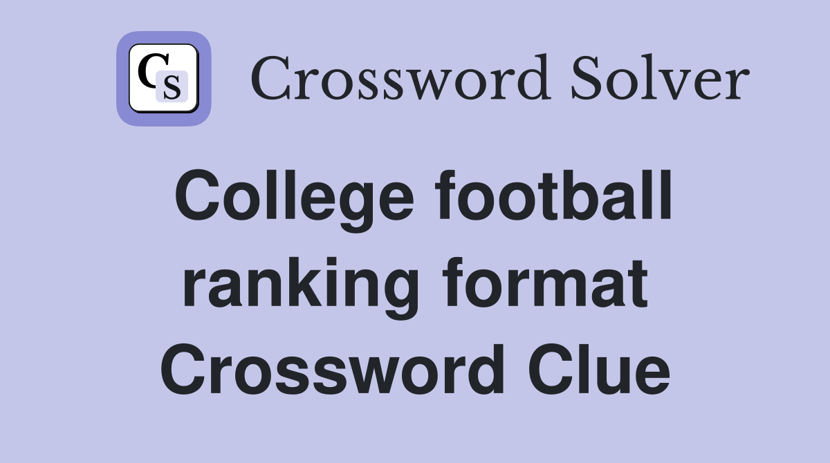 College football ranking format Crossword Clue
