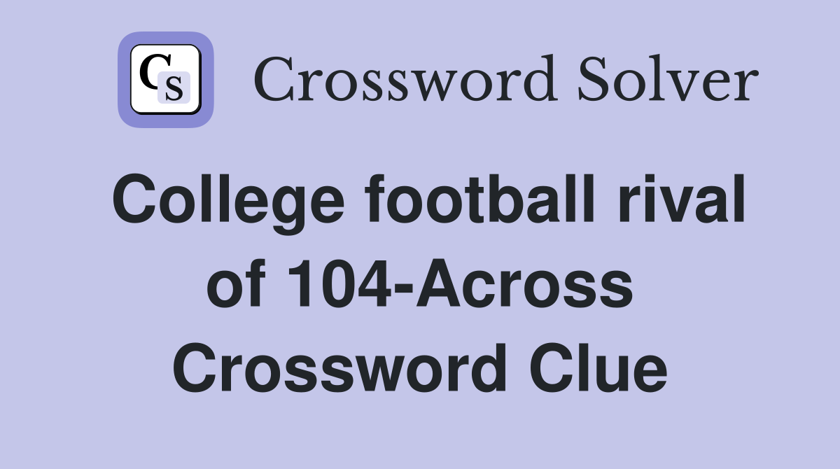 College football rival of 104-Across Crossword Clue