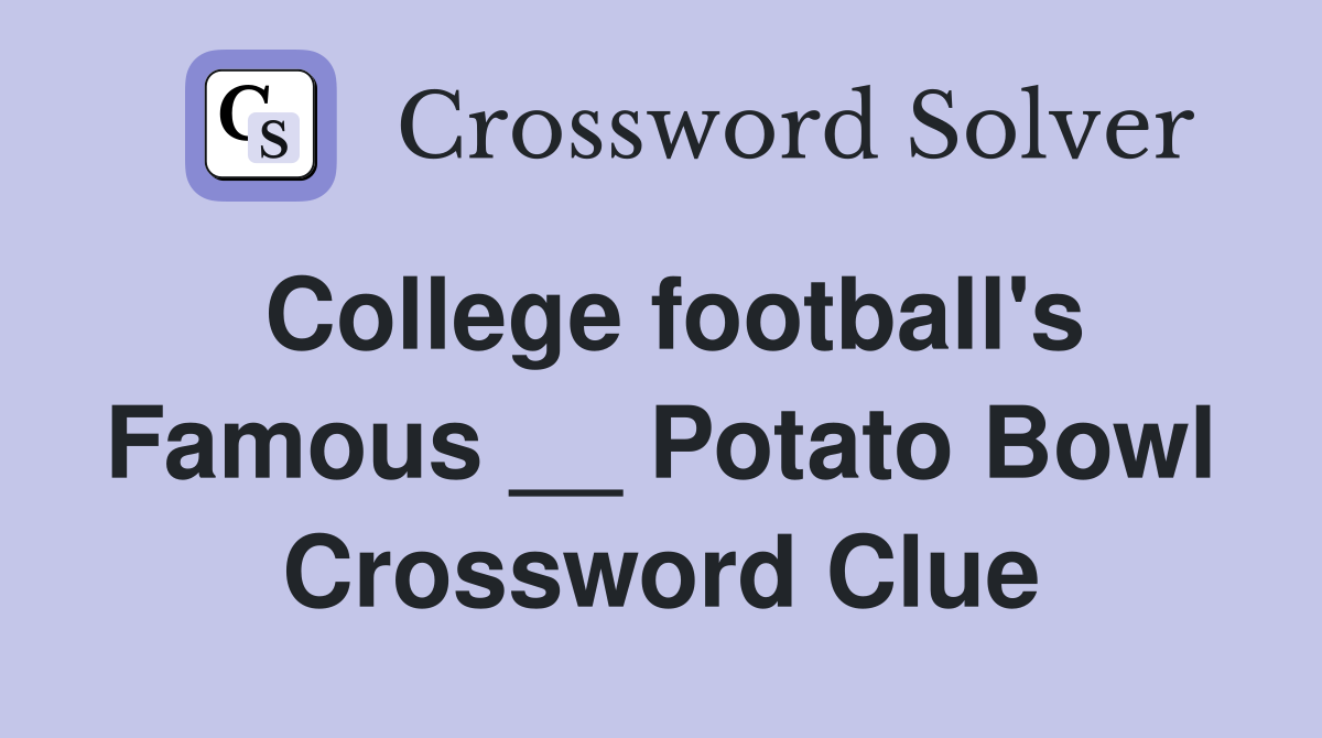 College football's Famous __ Potato Bowl Crossword Clue