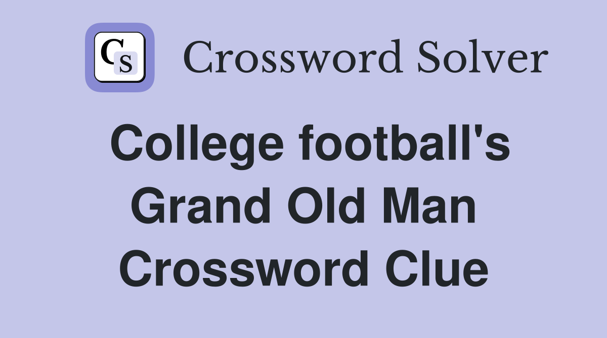 College football's Grand Old Man Crossword Clue