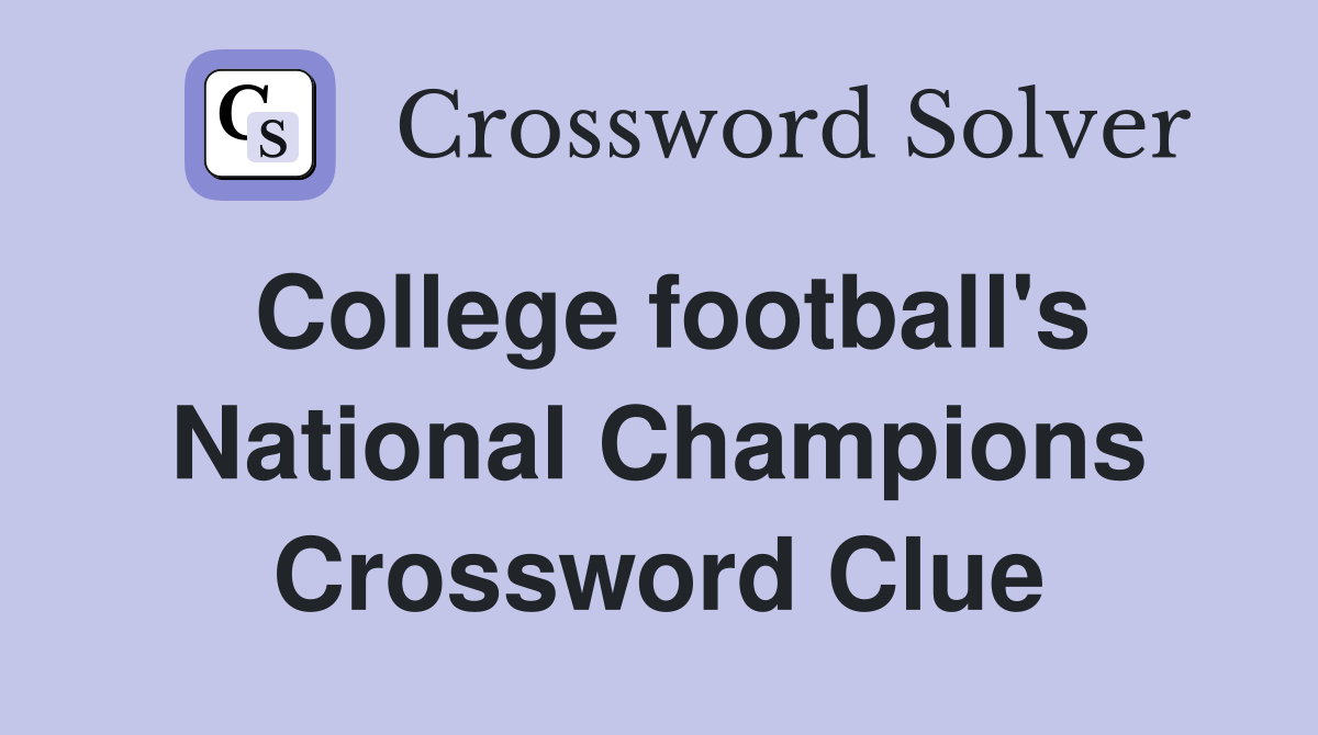 College football's National Champions Crossword Clue