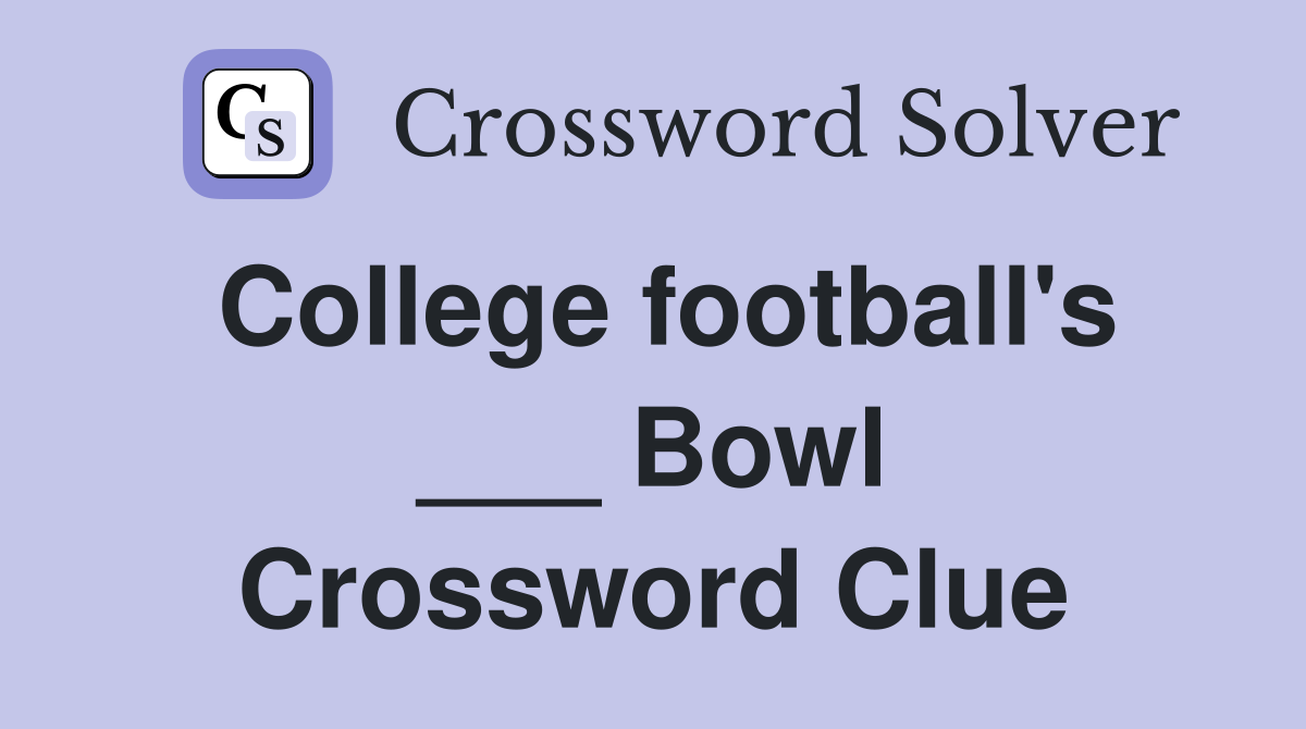 College football's ___ Bowl Crossword Clue