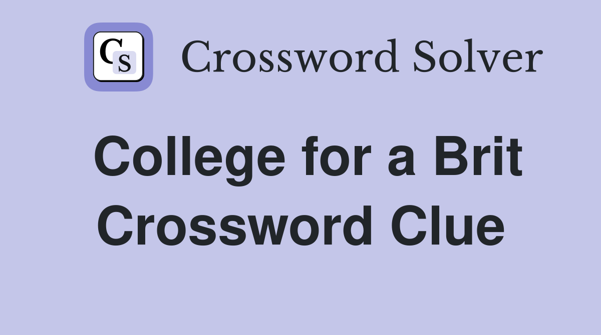 College for a Brit Crossword Clue