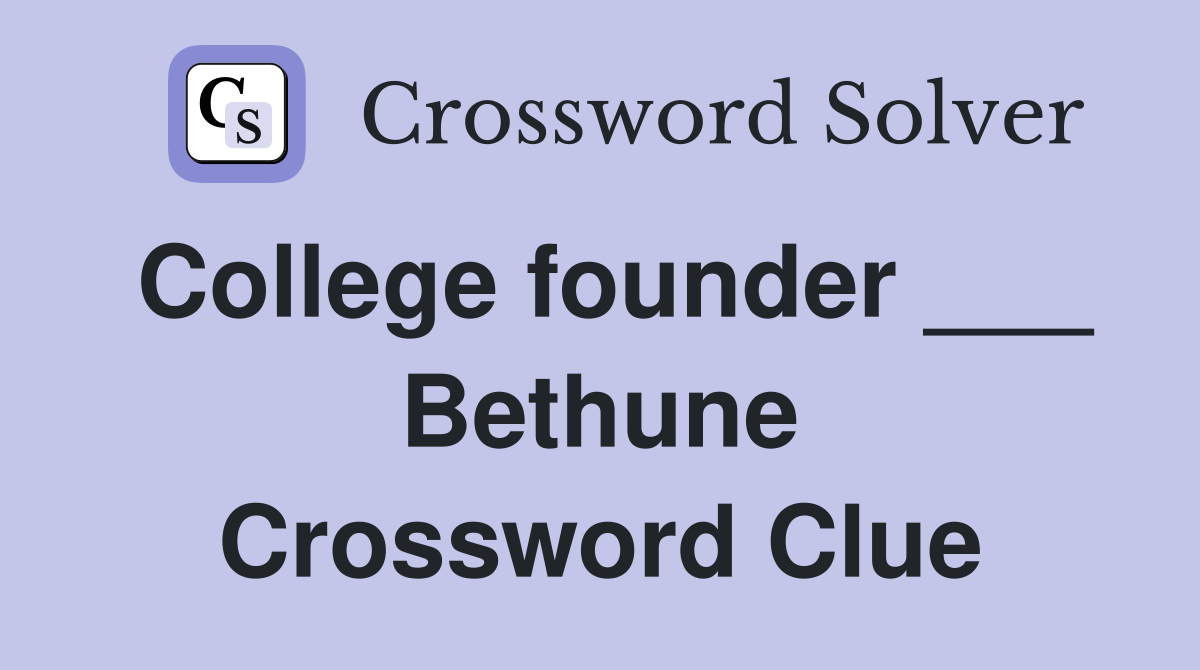 College founder ___ Bethune Crossword Clue