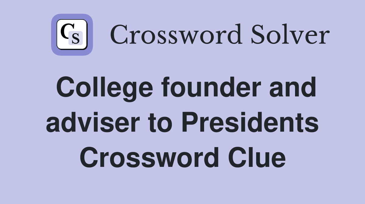 College founder and adviser to Presidents Crossword Clue