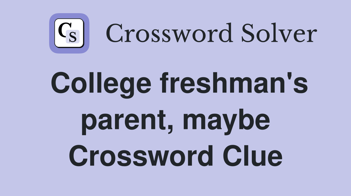College freshman's parent, maybe Crossword Clue
