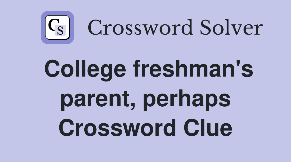 College freshman's parent, perhaps Crossword Clue